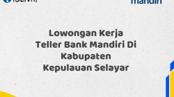 Lowongan Kerja Teller Bank Mandiri Di Kabupaten Kepulauan Selayar Tahun 2025 (Segera Daftar Sebelum Terlambat)