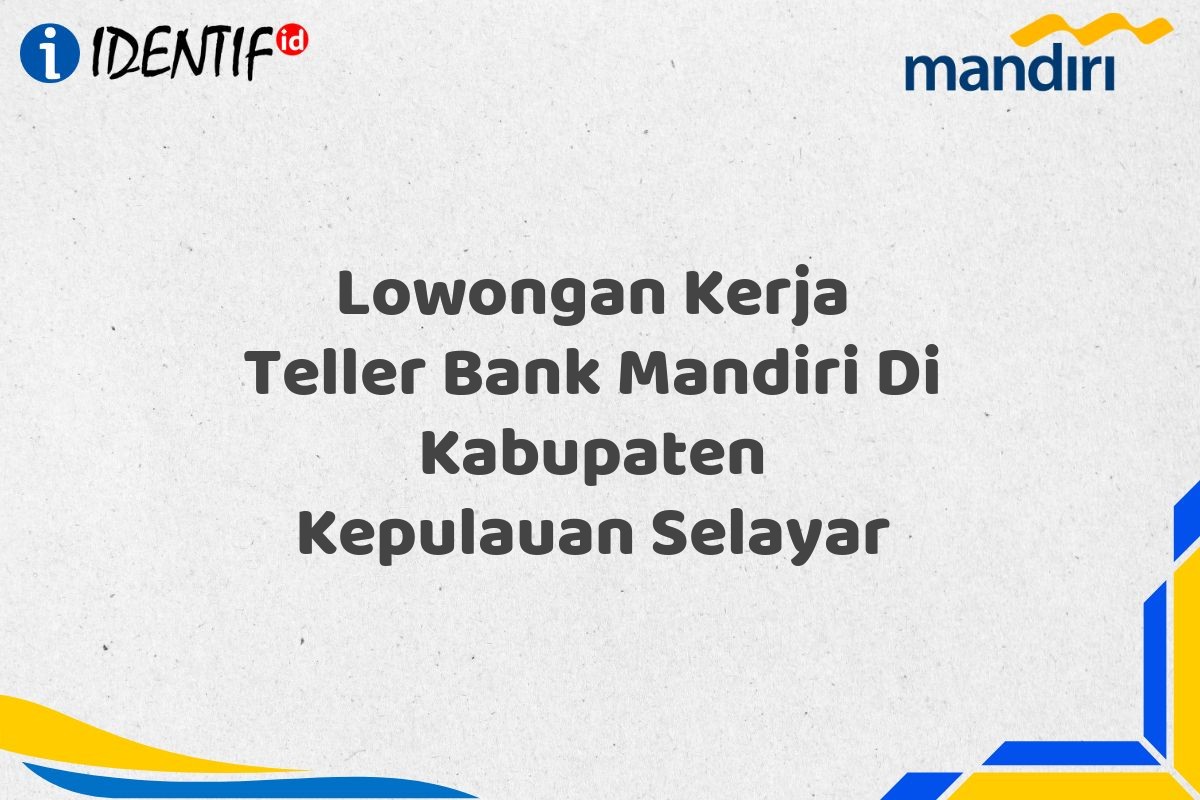 Lowongan Kerja Teller Bank Mandiri Di Kabupaten Kepulauan Selayar