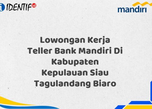 Lowongan Kerja Teller Bank Mandiri Di Kabupaten Kepulauan Siau Tagulandang Biaro Tahun 2025 (Segera Daftar Sebelum Terlambat)