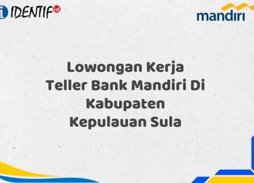 Lowongan Kerja Teller Bank Mandiri Di Kabupaten Kepulauan Sula Tahun 2025 (Segera Daftar Sebelum Terlambat)