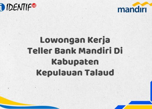 Lowongan Kerja Teller Bank Mandiri Di Kabupaten Kepulauan Talaud Tahun 2025 (Lamar Sekarang)