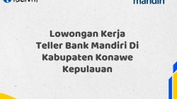 Lowongan Kerja Teller Bank Mandiri Di Kabupaten Konawe Kepulauan Tahun 2025 (Apply Now)