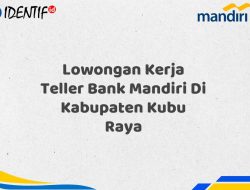 Lowongan Kerja Teller Bank Mandiri Di Kabupaten Kubu Raya Tahun 2025 4 Lowongan Kerja Teller Bank Mandiri Di Kabupaten Kubu Raya Tahun 2025