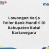 Lowongan Kerja Teller Bank Mandiri Di Kabupaten Kutai Kartanegara Tahun 2025 (Resmi)