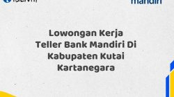Lowongan Kerja Teller Bank Mandiri Di Kabupaten Kutai Kartanegara Tahun 2025 (Resmi)