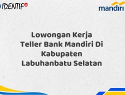Lowongan Kerja Teller Bank Mandiri Di Kabupaten Labuhanbatu Selatan Tahun 2025 (Ayo Daftar Sekarang)