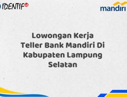 Lowongan Kerja Teller Bank Mandiri Di Kabupaten Lampung Selatan Tahun 2025 (Buruan Daftar Sekarang)