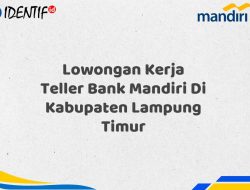 Lowongan Kerja Teller Bank Mandiri Di Kabupaten Lampung Timur Tahun 2025 (Buruan Daftar Sekarang)