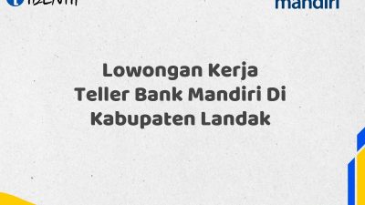Lowongan Kerja Teller Bank Mandiri Di Kabupaten Landak