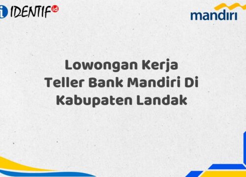 Lowongan Kerja Teller Bank Mandiri Di Kabupaten Landak Tahun 2025 (Buruan Daftar Sekarang)