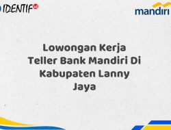 Lowongan Kerja Teller Bank Mandiri Di Kabupaten Lanny Jaya Tahun 2025 (Lamar Sekarang)