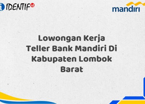 Lowongan Kerja Teller Bank Mandiri Di Kabupaten Lombok Barat Tahun 2025 (Segera Daftar Sebelum Terlambat)