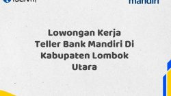 Lowongan Kerja Teller Bank Mandiri Di Kabupaten Lombok Utara