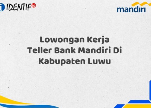 Lowongan Kerja Teller Bank Mandiri Di Kabupaten Luwu Tahun 2025