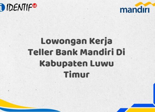 Lowongan Kerja Teller Bank Mandiri Di Kabupaten Luwu Timur Tahun 2025 (Lamar Sekarang)