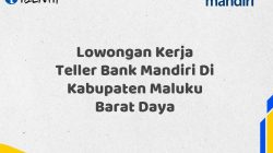 Lowongan Kerja Teller Bank Mandiri Di Kabupaten Maluku Barat Daya