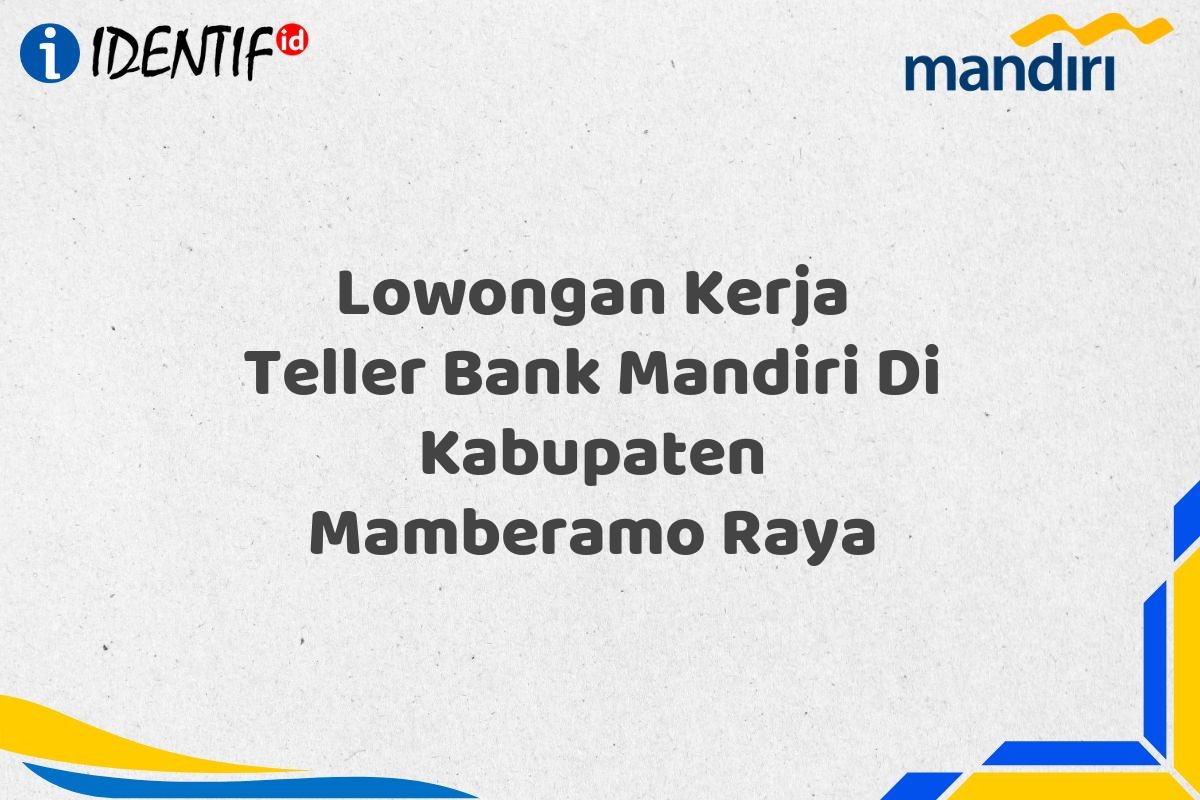 Lowongan Kerja Teller Bank Mandiri Di Kabupaten Mamberamo Raya