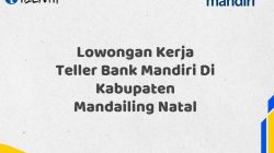 Lowongan Kerja Teller Bank Mandiri Di Kabupaten Mandailing Natal Tahun 2025 (Lamar Sekarang)
