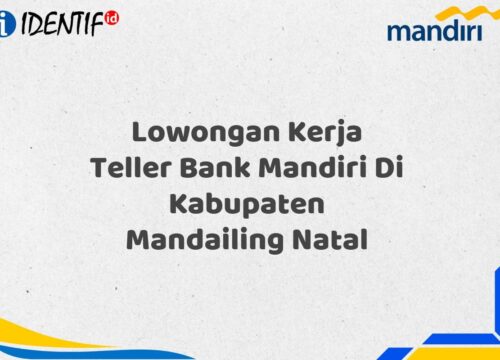 Lowongan Kerja Teller Bank Mandiri Di Kabupaten Mandailing Natal Tahun 2025 (Lamar Sekarang)