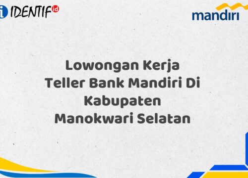 Lowongan Kerja Teller Bank Mandiri Di Kabupaten Manokwari Selatan Tahun 2025 (Ayo Daftar Sekarang)