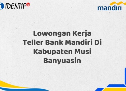 Lowongan Kerja Teller Bank Mandiri Di Kabupaten Musi Banyuasin Tahun 2025