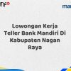 Lowongan Kerja Teller Bank Mandiri Di Kabupaten Nagan Raya Tahun 2025 (Apply Now)