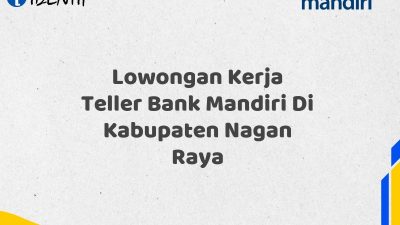 Lowongan Kerja Teller Bank Mandiri Di Kabupaten Nagan Raya