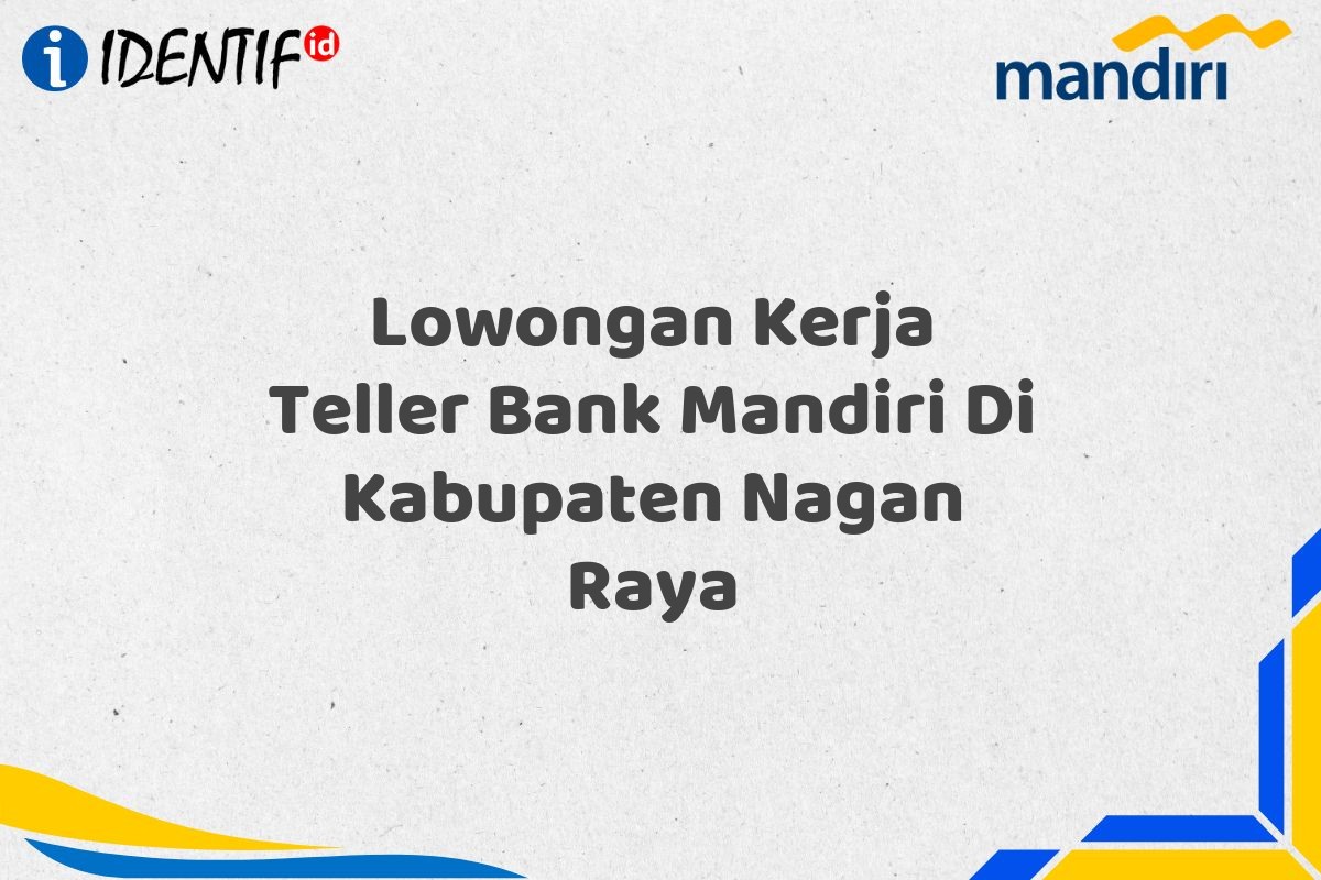 Lowongan Kerja Teller Bank Mandiri Di Kabupaten Nagan Raya