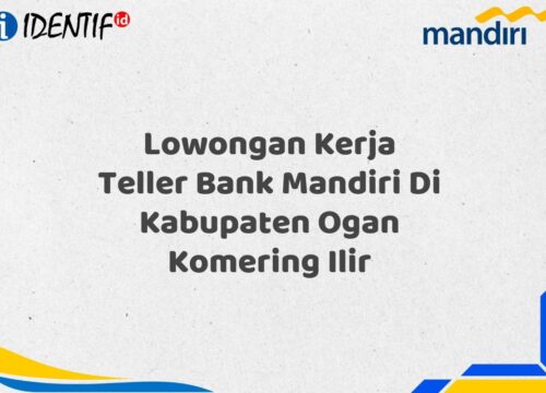 Lowongan Kerja Teller Bank Mandiri Di Kabupaten Ogan Komering Ilir Tahun 2025