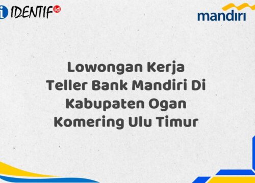 Lowongan Kerja Teller Bank Mandiri Di Kabupaten Ogan Komering Ulu Timur Tahun 2025 (Resmi)