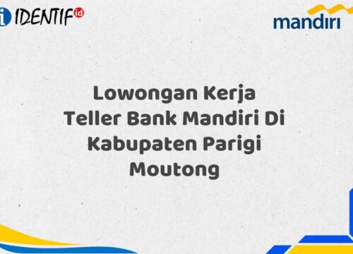 Lowongan Kerja Teller Bank Mandiri Di Kabupaten Parigi Moutong Tahun 2025 (Resmi)