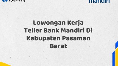 Lowongan Kerja Teller Bank Mandiri Di Kabupaten Pasaman Barat
