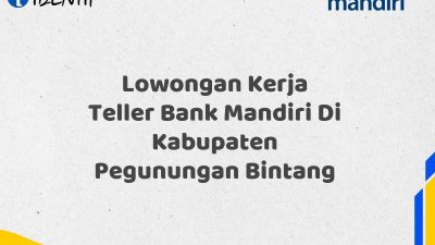 Lowongan Kerja Teller Bank Mandiri Di Kabupaten Pegunungan Bintang Tahun 2025 (Yang Wajib Anda Ketahui)