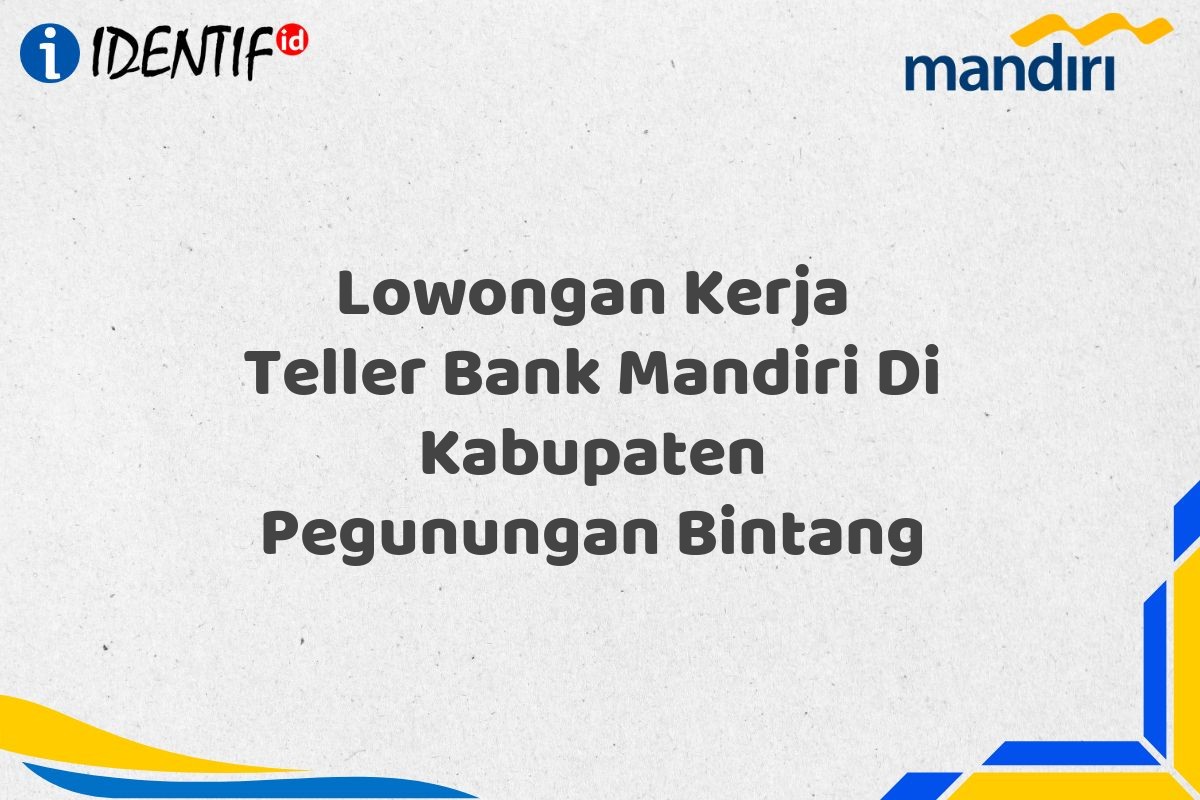 Lowongan Kerja Teller Bank Mandiri Di Kabupaten Pegunungan Bintang