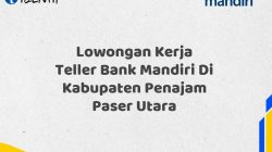 Lowongan Kerja Teller Bank Mandiri Di Kabupaten Penajam Paser Utara