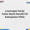 Lowongan Kerja Teller Bank Mandiri Di Kabupaten Pidie Tahun 2025 (Segera Daftar Sebelum Terlambat)