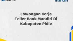 Lowongan Kerja Teller Bank Mandiri Di Kabupaten Pidie Tahun 2025 (Segera Daftar Sebelum Terlambat)