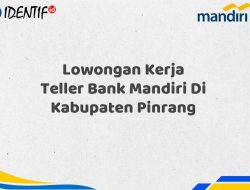 Lowongan Kerja Teller Bank Mandiri Di Kabupaten Pinrang Tahun 2025 (Segera Daftar Sebelum Terlambat) 4 Lowongan Kerja Teller Bank Mandiri Di Kabupaten Pinrang Tahun 2025 (Segera Daftar Sebelum Terlambat)