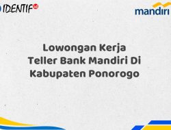 Lowongan Kerja Teller Bank Mandiri Di Kabupaten Ponorogo Tahun 2025 (Buruan Daftar Sekarang)