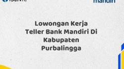 Lowongan Kerja Teller Bank Mandiri Di Kabupaten Purbalingga