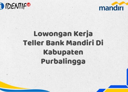 Lowongan Kerja Teller Bank Mandiri Di Kabupaten Purbalingga Tahun 2025 (Lamar Sekarang)