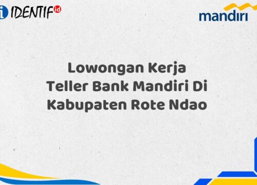 Lowongan Kerja Teller Bank Mandiri Di Kabupaten Rote Ndao Tahun 2025 (Daftar Sekarang)
