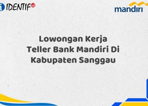 Lowongan Kerja Teller Bank Mandiri Di Kabupaten Sanggau Tahun 2025 (Segera Daftar Sebelum Terlambat)