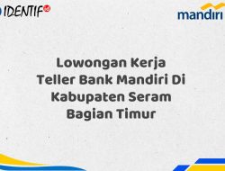 Lowongan Kerja Teller Bank Mandiri Di Kabupaten Seram Bagian Timur Tahun 2025 (Resmi)