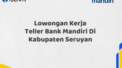 Lowongan Kerja Teller Bank Mandiri Di Kabupaten Seruyan