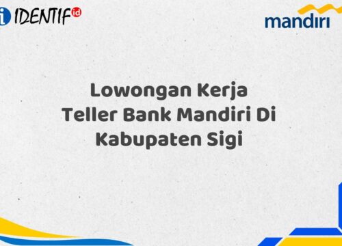 Lowongan Kerja Teller Bank Mandiri Di Kabupaten Sigi Tahun 2025 (Apply Now)