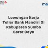 Lowongan Kerja Teller Bank Mandiri Di Kabupaten Sumba Barat Daya Tahun 2025 (Daftar Sekarang)