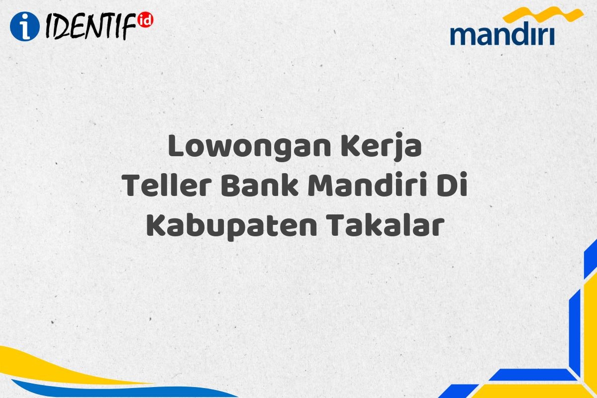 Lowongan Kerja Teller Bank Mandiri Di Kabupaten Takalar