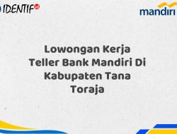 Lowongan Kerja Teller Bank Mandiri Di Kabupaten Tana Toraja Tahun 2025