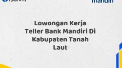 Lowongan Kerja Teller Bank Mandiri Di Kabupaten Tanah Laut